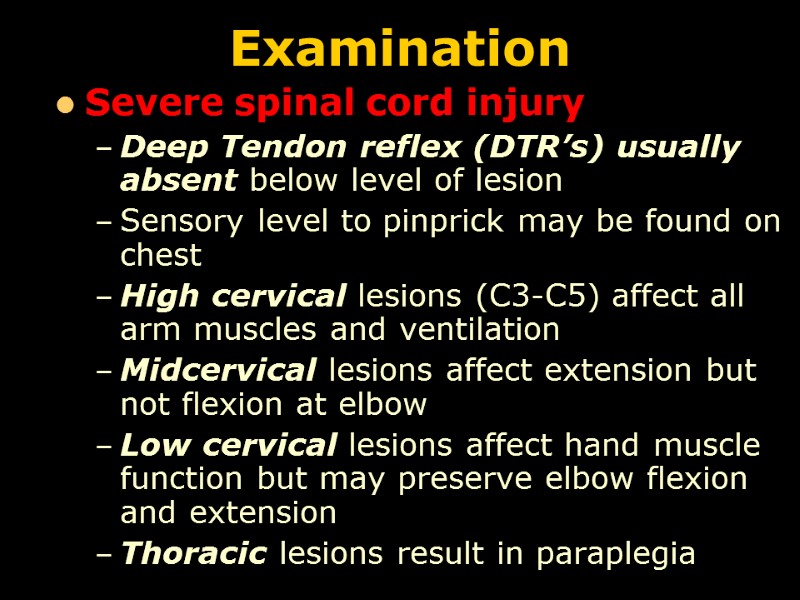 Examination  Severe spinal cord injury Deep Tendon reflex (DTR’s) usually absent below level
